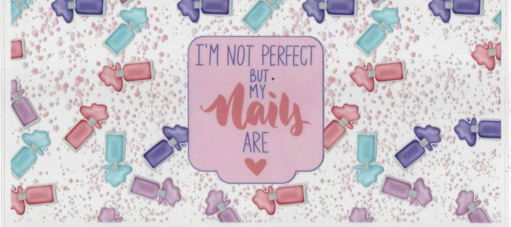 I’m Not Perfect But My Nails Are Wrap